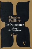 Couverture du livre « Le quinconce Tome 5 ; le secret des cinq roses » de Charles Palliser aux éditions Libretto
