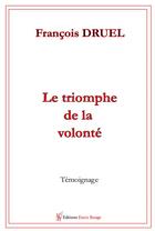 Couverture du livre « Le triomphe de la volonté » de Francois Druel aux éditions Editions Encre Rouge