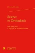 Couverture du livre « Science et orthodoxie ; des pères grecs à l'époque de la mondialisation » de Efthymios Nicolaidis aux éditions Classiques Garnier