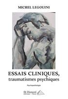 Couverture du livre « Essai clinique t.1 ; traumatismes psychiques » de Michel Legouini aux éditions Saint Honore Editions