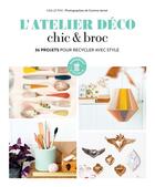 Couverture du livre « L'atelier déco chic & broc : 36 projets pour recycler avec style » de Corinne Jamet et Lisa Le Phu aux éditions Marabout