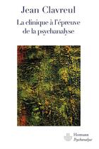 Couverture du livre « La clinique à l'épreuve de psychanalyse » de Jean Clavreul aux éditions Hermann