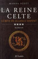 Couverture du livre « La reine celte Tome 4 ; le rêve de la lance-serpent » de Scott-M aux éditions Lattes