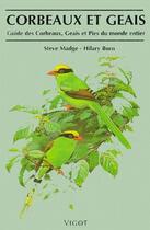 Couverture du livre « Corbeaux et geais ; guide des corbeaux, geais et pies du monde entier » de Steve Madge et Hilary Burn aux éditions Vigot