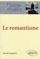 Couverture du livre « Le romantisme (2e édition) » de Gengembre aux éditions Ellipses