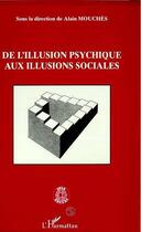 Couverture du livre « De l'illusion psychique aux illusions sociales » de Alain Mouches aux éditions L'harmattan