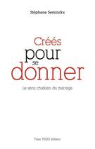 Couverture du livre « Créés pour se donner ; le sens chrétien du mariage » de Stephane Seminckx aux éditions Tequi