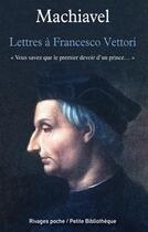 Couverture du livre « Lettres à Francesco Vettori » de Machiavel aux éditions Rivages