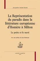 Couverture du livre « La représentation du paradis dans la littérature européenne d'Homère à Milton ; le poète et le sacré » de Jacqueline Navlet-Verdier aux éditions Honore Champion