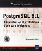 Couverture du livre « Postgresql 8.1 ; administration et exploitation d'une base de données » de Sebastien Lardiere aux éditions Eni