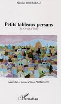 Couverture du livre « Petits tableaux persans » de Nicolas Rousseau aux éditions L'harmattan
