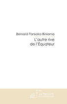 Couverture du livre « L'AUTRE RIVE DE L'EQUATEUR » de Bernard Fansaka Biniama aux éditions Le Manuscrit