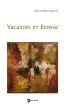 Couverture du livre « Vacances en Ecosse » de Alexandre Marrot aux éditions Publibook