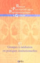 Couverture du livre « Rppg 41 - groupes a mediation en pratiques institutionnelles » de  aux éditions Eres