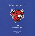 Couverture du livre « La Vache qui rit ; sa vie, ses recettes » de  aux éditions Michel Lafon