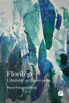 Couverture du livre « Florilège : l'éternité au fil des mots » de Marie-Francoise Rivet aux éditions Editions Du Panthéon