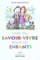 Couverture du livre « L'abc du savoir-vivre pour les enfants » de Sylvie-Anne Chatelet aux éditions Quebecor