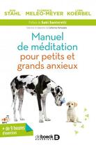 Couverture du livre « Manuel de méditation pour petits et grands anxieux » de Bob Stahl et Florence Meleo-Meyer et Lynn Koerbel aux éditions De Boeck Superieur