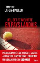 Couverture du livre « Jeu, set et meurtre en Pays landais » de Martine Lafon-Baillou aux éditions Sud Ouest Editions