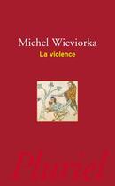 Couverture du livre « La violence » de Michel Wieviorka aux éditions Pluriel