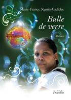 Couverture du livre « Bulle de verre » de Marie-France Seguin-Cadiche aux éditions Persee