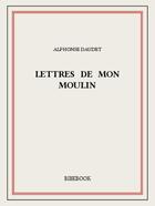 Couverture du livre « Lettres de mon moulin » de Alphonse Daudet aux éditions Bibebook