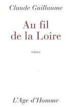 Couverture du livre « Au fil de la loire » de Claude Guillaume aux éditions L'age D'homme