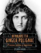 Couverture du livre « Winnaretta Singer-Polignac ; princesse, mécène et musicienne » de Sylvia Kahan aux éditions Les Presses Du Reel
