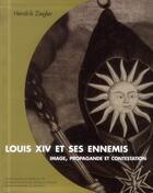 Couverture du livre « Louis XIV et ses ennemis ; image, propagande et contestation » de Hendrik Ziegler aux éditions Pu De Vincennes