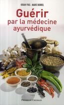 Couverture du livre « Guérir par la médecine ayurvédique » de Vyas-K aux éditions Archipel