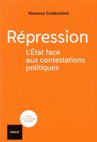 Couverture du livre « Répression ; l'Etat face aux contestations politiques » de Vanessa Codaccioni aux éditions Textuel