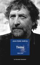Couverture du livre « Théâtre 1999-2004 » de Jean-Pierre Simeon aux éditions Solitaires Intempestifs