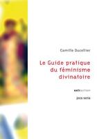 Couverture du livre « Le guide pratique du féminisme divinatoire » de Camille Ducellier aux éditions Joca Seria