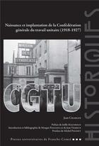 Couverture du livre « Naissance et implantation de la Confédération générale du travail unitaire (1918-1927) » de Jean Charles aux éditions Pu De Franche Comte