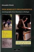 Couverture du livre « Des joies et des passions ; autobiographie d'un chercheur en biologie » de Fritsch A aux éditions Do Bentzinger