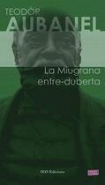 Couverture du livre « La miugrana entre-duberta » de Teodor Aubanel aux éditions Institut D'etudes Occitanes