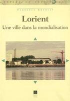 Couverture du livre « Lorient ; une ville dans la mondialisation » de Florence Gourlay aux éditions Pu De Rennes