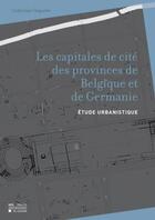 Couverture du livre « Les Capitales De Cite Des Provinces De Belgique Et De Germanie Etude Urbanistique » de Coquelet aux éditions Pu De Louvain