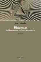 Couverture du livre « Rhizomes : de l humanisme en franc-maçonnerie ; ode à la vie » de Jean Delruelle aux éditions Deville