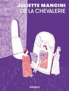 Couverture du livre « De la chevalerie » de Juliette Mancini aux éditions Atrabile
