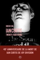 Couverture du livre « Ian Curtis ; twenty four hours » de Diego Gil aux éditions Le Layeur
