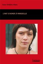 Couverture du livre « L'art d'aimer à Marseille » de Henri-Frédéric Blanc aux éditions Atinoir