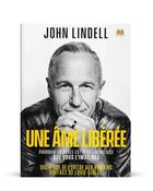 Couverture du livre « Une âme libérée : Pourquoi la grâce est plus libératrice qui vous ne l'imaginez » de Lindell John aux éditions Editions Inspiration