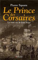 Couverture du livre « Le prince des corsaires : La vraie vie de Jean Ango » de Pierre Squara aux éditions Balland
