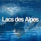 Couverture du livre « Lacs des Alpes vus du ciel » de Robert Bornecque et Francois Dardelet et Laurent Dardelet aux éditions Dardelet