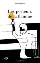 Couverture du livre « Les porteurs de la flamme » de Victor Cauchois aux éditions La Guillotine