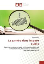 Couverture du livre « La camera dans l'espace public » de Druel Aurore aux éditions Editions Universitaires Europeennes