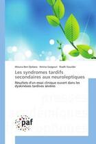 Couverture du livre « Les syndromes tardifs secondaires aux neuroleptiques - resultats d'un essai clinique ouvert dans les » de Ben Djebara/Gargouri aux éditions Presses Academiques Francophones