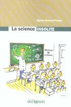 Couverture du livre « La science insolite » de Agence Science-Presse aux éditions Multimondes