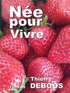 Couverture du livre « Née pour vivre » de Thierry Deboos aux éditions Librinova